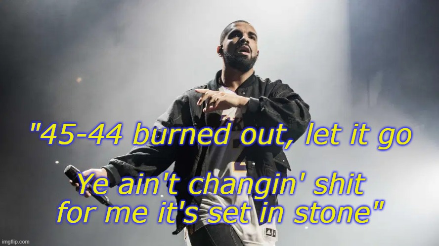 Drake aims at Kanye in Trippie Redd's 'Betrayal'. | "45-44 burned out, let it go; Ye ain't changin' shit for me it's set in stone" | image tagged in drake,kanye west,rap,music,beef | made w/ Imgflip meme maker