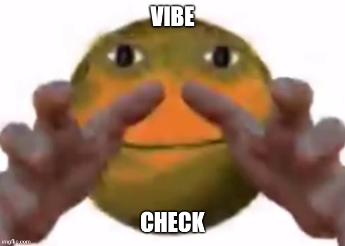 Vibe Check | VIBE CHECK | image tagged in vibe check | made w/ Imgflip meme maker