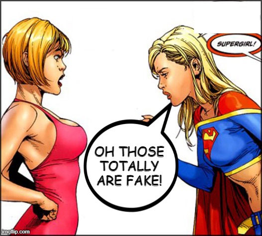 Super Critique | OH THOSE TOTALLY ARE FAKE! | image tagged in supergirl | made w/ Imgflip meme maker