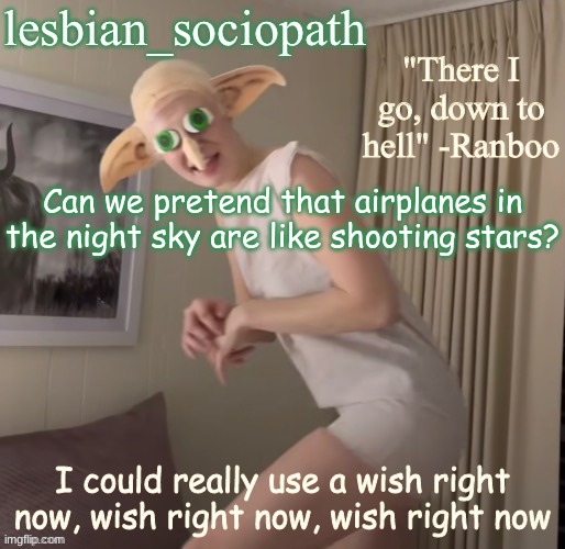 Fishie's cursed template | Can we pretend that airplanes in the night sky are like shooting stars? I could really use a wish right now, wish right now, wish right now | image tagged in fishie's cursed template | made w/ Imgflip meme maker