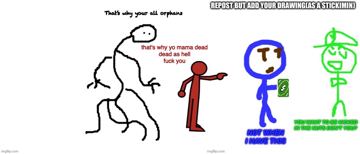 That’s why your all orphans | image tagged in s | made w/ Imgflip meme maker