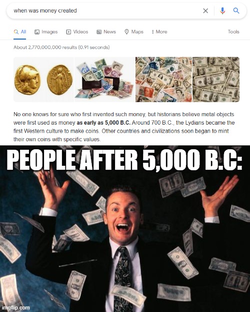 Money |  PEOPLE AFTER 5,000 B.C: | image tagged in when,memes,money man | made w/ Imgflip meme maker