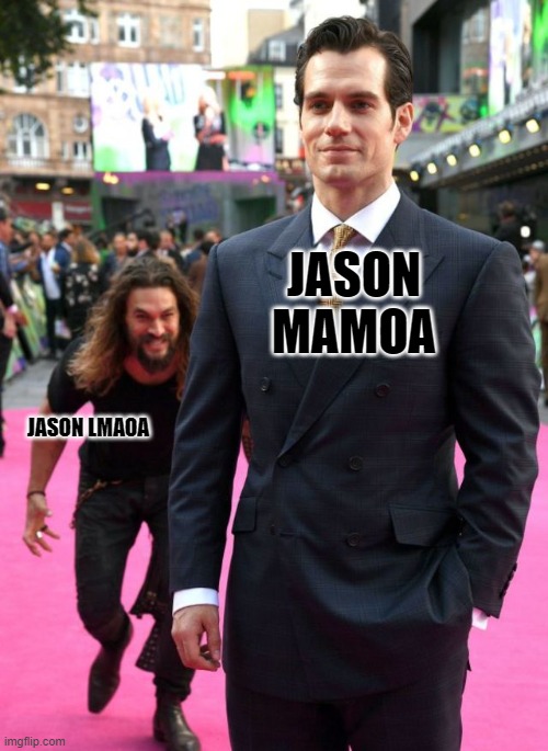Jason L m a o a | JASON MAMOA; JASON LMAOA | image tagged in jason mamoa | made w/ Imgflip meme maker