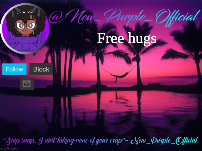 Purple's announcement temp 3 | Free hugs | image tagged in purple's announcement temp 3 | made w/ Imgflip meme maker