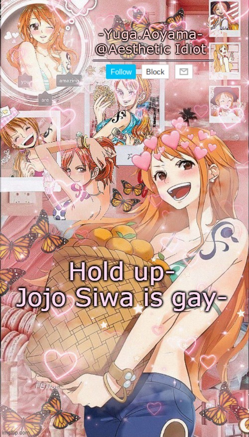 Nami temp 2 | Hold up-
Jojo Siwa is gay- | image tagged in nami temp 2 | made w/ Imgflip meme maker