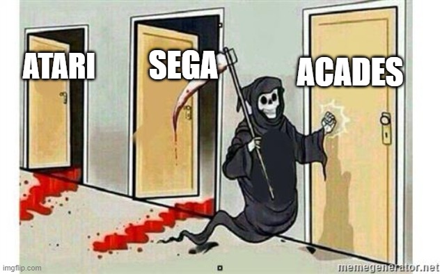 RIP games | ACADES; SEGA; ATARI | image tagged in grim reaper knocking door | made w/ Imgflip meme maker