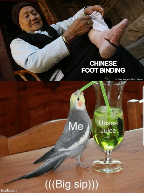 oh god no |  CHINESE FOOT BINDING | image tagged in unsee juice | made w/ Imgflip meme maker