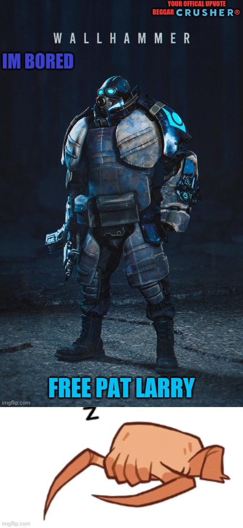 h | IM BORED; FREE PAT LARRY | image tagged in wallhammer offical user | made w/ Imgflip meme maker