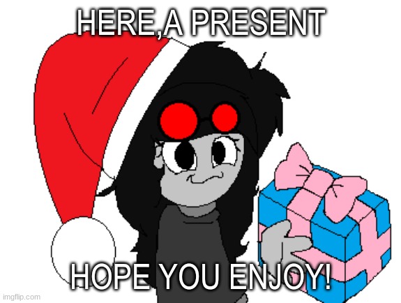 Merry christmas...although it's not. | HERE,A PRESENT; HOPE YOU ENJOY! | image tagged in christmas,lies | made w/ Imgflip meme maker