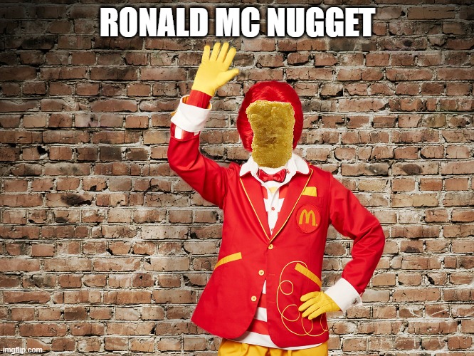 yas |  RONALD MC NUGGET | image tagged in ronald mcdonald | made w/ Imgflip meme maker