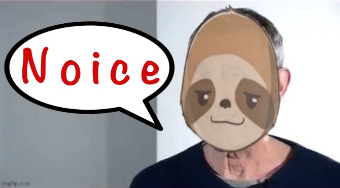 N o i c e | made w/ Imgflip meme maker