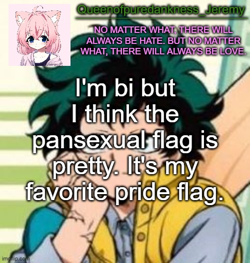 QOPD_Jemy N.E.R.D party announcement temp | I'm bi but I think the pansexual flag is pretty. It's my favorite pride flag. | image tagged in qopd_jemy n e r d party announcement temp | made w/ Imgflip meme maker