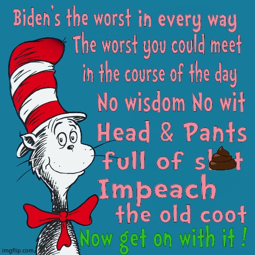Because when you stop and look, Joe's bad at "his" job. | image tagged in dr suess,creepy joe biden,impeach,memes,political meme | made w/ Imgflip meme maker