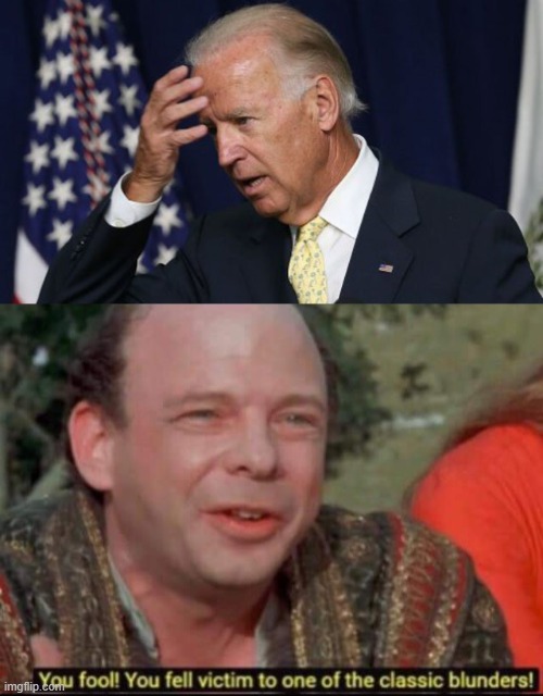 Classic Blunders | image tagged in joe biden worries,you fool you fell victim to one of the classic blunders,memes | made w/ Imgflip meme maker