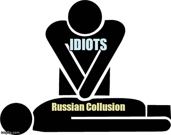 CPR | IDIOTS Russian Collusion | image tagged in cpr | made w/ Imgflip meme maker