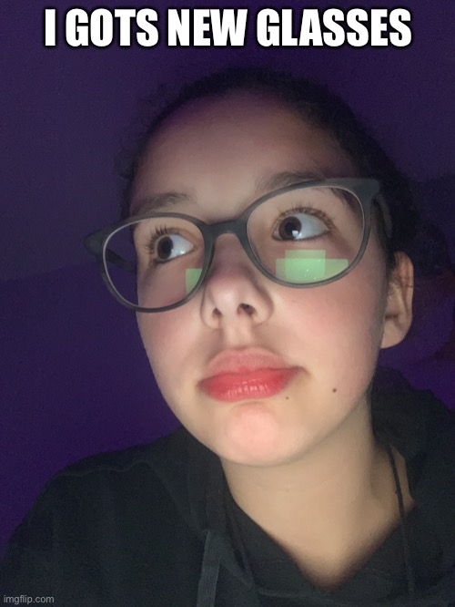 I’m ugly | I GOTS NEW GLASSES | image tagged in lol | made w/ Imgflip meme maker
