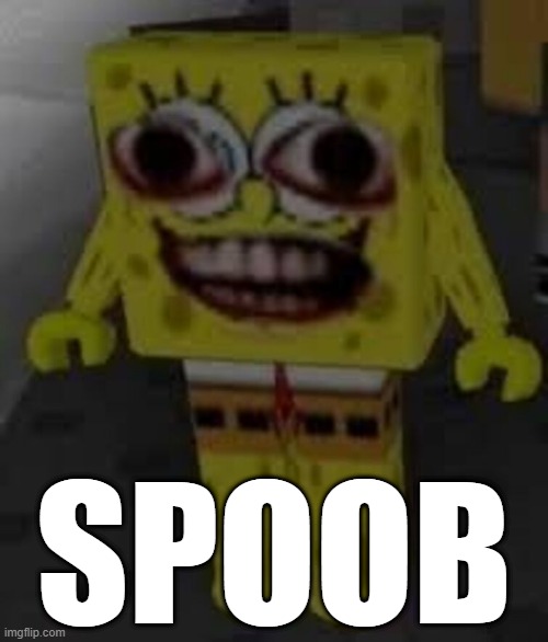 Spunch Bop being spoopy | SPOOB | image tagged in spunch bop being spoopy,spoopy,cursed image,funny | made w/ Imgflip meme maker