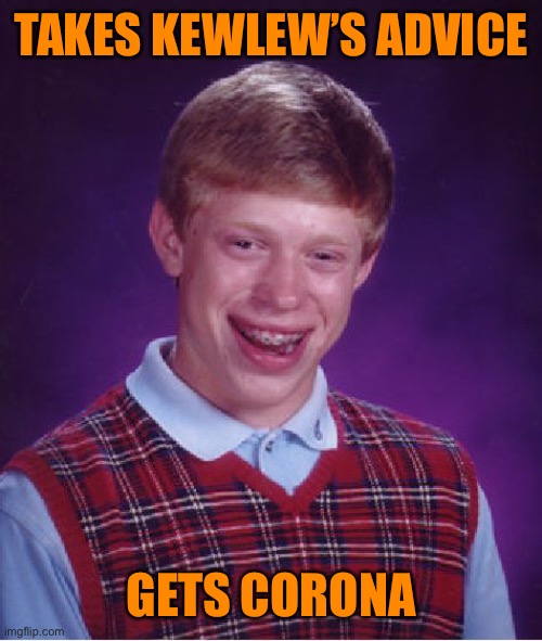 Bad Luck Brian Meme | TAKES KEWLEW’S ADVICE GETS CORONA | image tagged in memes,bad luck brian | made w/ Imgflip meme maker