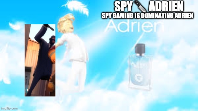radiant Carefree, Dreamy: Spy literally backstabs and dominates Adrien | SPY 🔪 ADRIEN; SPY GAMING IS DOMINATING ADRIEN | image tagged in purrfume ad,tf2,tf2 spy,adrien agreste,miraculous ladybug,adrien | made w/ Imgflip meme maker