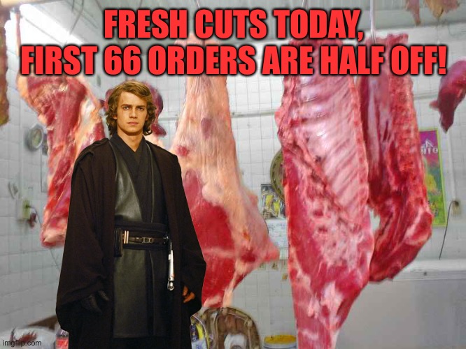 FRESH CUTS TODAY, FIRST 66 ORDERS ARE HALF OFF! | made w/ Imgflip meme maker