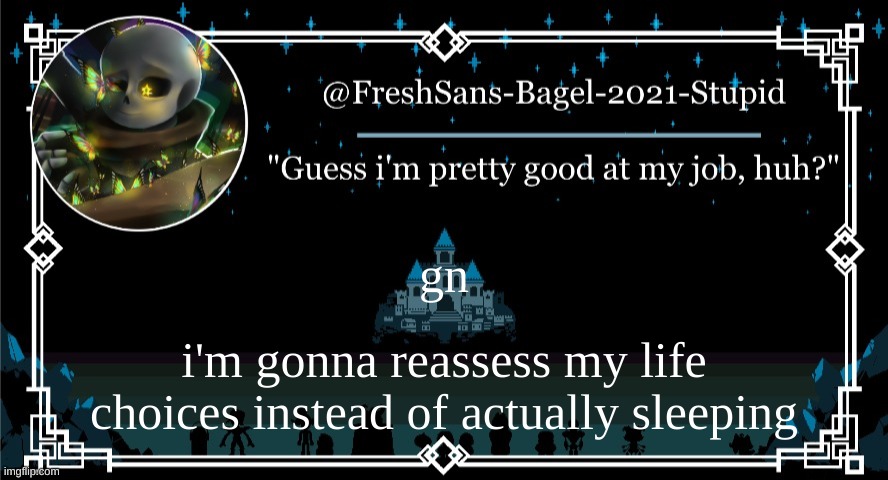 . | gn; i'm gonna reassess my life choices instead of actually sleeping | image tagged in announcement thing 7 | made w/ Imgflip meme maker
