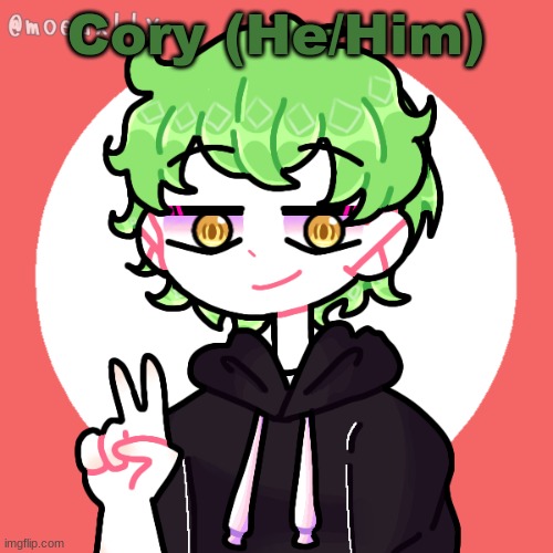Cory (He/Him) | made w/ Imgflip meme maker