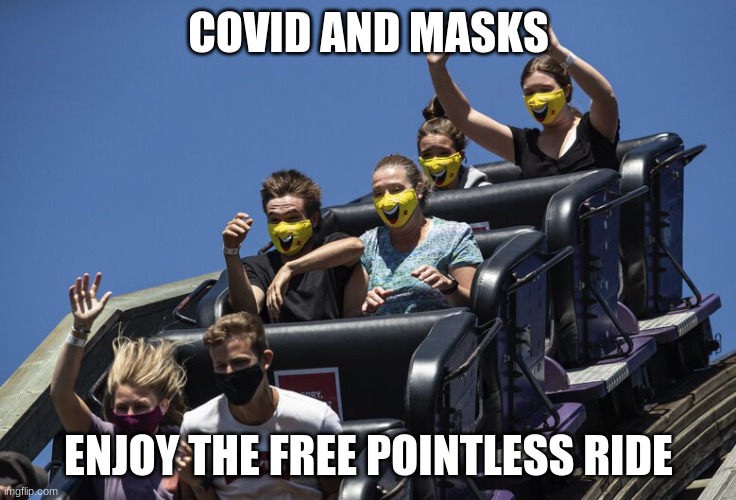 Fauci | COVID AND MASKS; ENJOY THE FREE POINTLESS RIDE | made w/ Imgflip meme maker