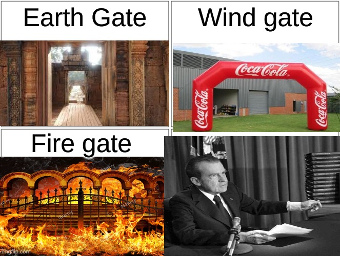 I suck at editing. -_- | Earth Gate; Wind gate; Fire gate | image tagged in memes,blank comic panel 2x2,funny,watergate,gifs,gate | made w/ Imgflip meme maker