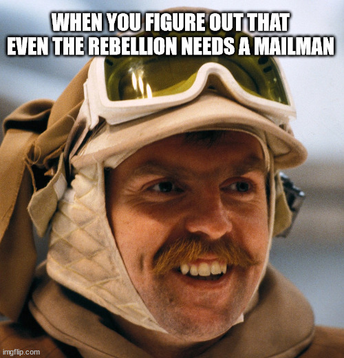 Cliff Clavin Rebel | WHEN YOU FIGURE OUT THAT EVEN THE REBELLION NEEDS A MAILMAN | image tagged in star wars,hoth,echo base,mailman,cliff clavin,john ratzenberger | made w/ Imgflip meme maker