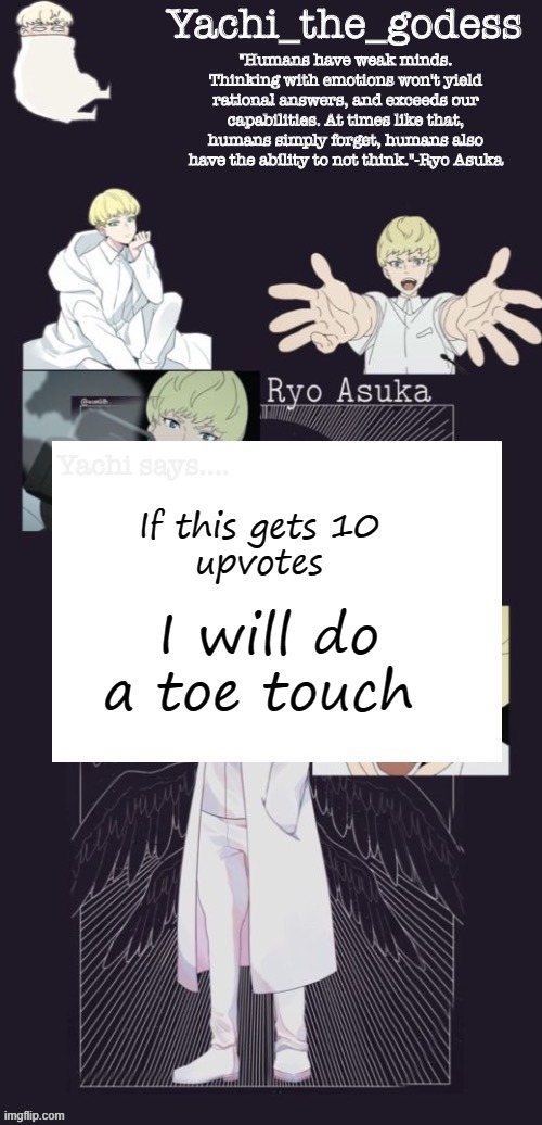 Yachi's temp | If this gets 10 
upvotes; I will do a toe touch | image tagged in yachi's temp | made w/ Imgflip meme maker