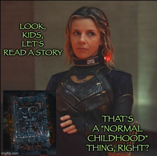 Sylive can be fun and spontaneous too . . . well, impulsive, at least | LOOK, KIDS, LET'S READ A STORY THAT'S A "NORMAL CHILDHOOD" THING, RIGHT? | image tagged in mcu,loki | made w/ Imgflip meme maker