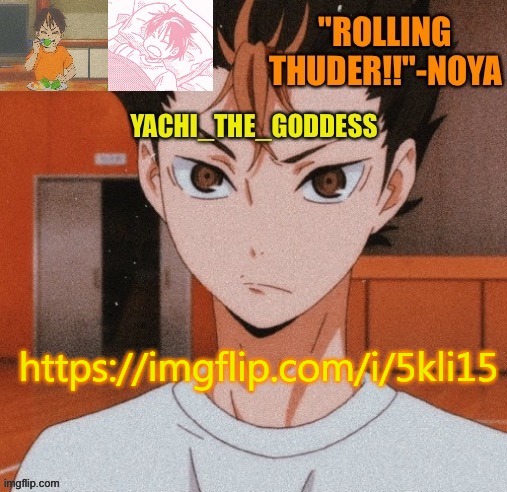 Yachi's noya temp ^^ | https://imgflip.com/i/5kli15 | image tagged in yachi's noya temp | made w/ Imgflip meme maker