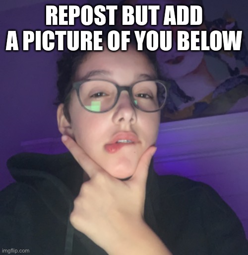Lol I’m ugly | REPOST BUT ADD A PICTURE OF YOU BELOW | image tagged in lol | made w/ Imgflip meme maker