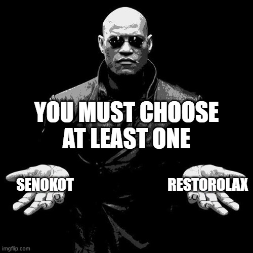 Constipation management | YOU MUST CHOOSE AT LEAST ONE; SENOKOT; RESTOROLAX | image tagged in morpheus pills | made w/ Imgflip meme maker