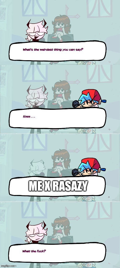 Only true fnf players will understand this | ME X RASAZY | image tagged in selever | made w/ Imgflip meme maker