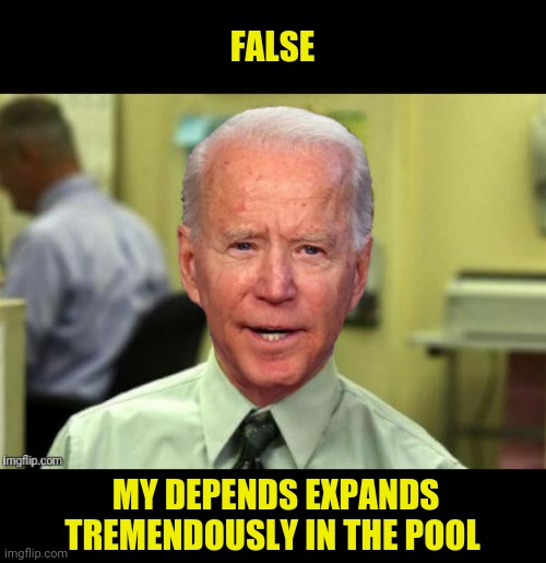 FALSE MY DEPENDS EXPANDS TREMENDOUSLY IN THE POOL | made w/ Imgflip meme maker