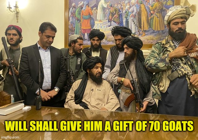 WILL SHALL GIVE HIM A GIFT OF 70 GOATS | made w/ Imgflip meme maker
