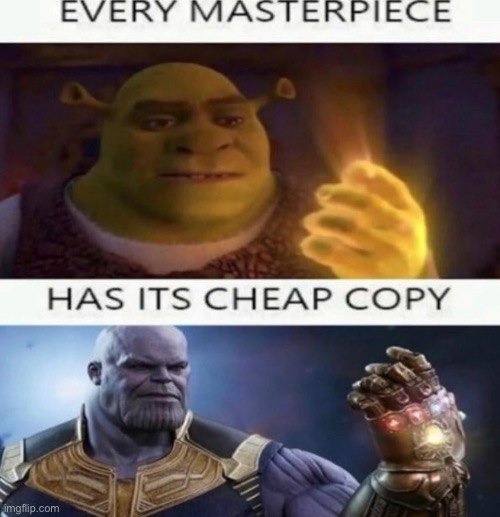 But i love both *cry emoji* | image tagged in shrek,every masterpiece has its cheap copy,thanos,funny,funny memes,memes | made w/ Imgflip meme maker