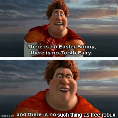just raising awareness for noobs | such thing as free robux | image tagged in tighten megamind there is no easter bunny,roblox,roblox meme,memes,robux | made w/ Imgflip meme maker