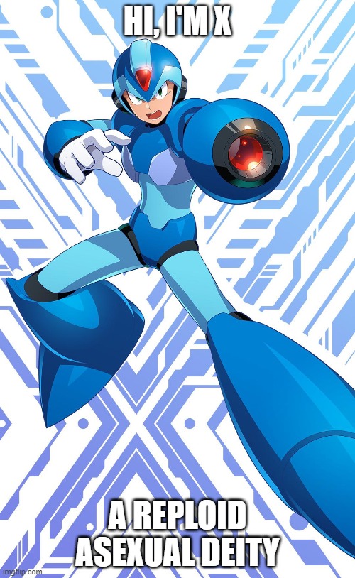 Thanks to Mother Elf (If you know the lore xD) | HI, I'M X; A REPLOID ASEXUAL DEITY | image tagged in megaman x,memes,funny,lgbtq,ace,deities | made w/ Imgflip meme maker