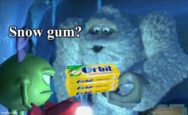 Snow gum? | made w/ Imgflip meme maker