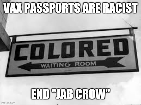 Say no to jab crow | VAX PASSPORTS ARE RACIST; END "JAB CROW" | image tagged in jim crow colored | made w/ Imgflip meme maker