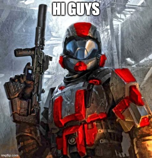 red ODST | HI GUYS | image tagged in red odst | made w/ Imgflip meme maker