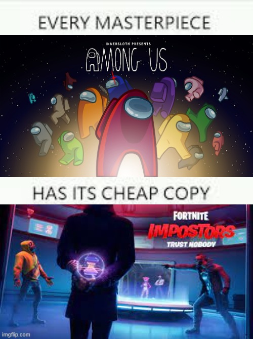 The cheapest of them all | image tagged in every masterpiece has its cheap copy,among us,fortnite | made w/ Imgflip meme maker