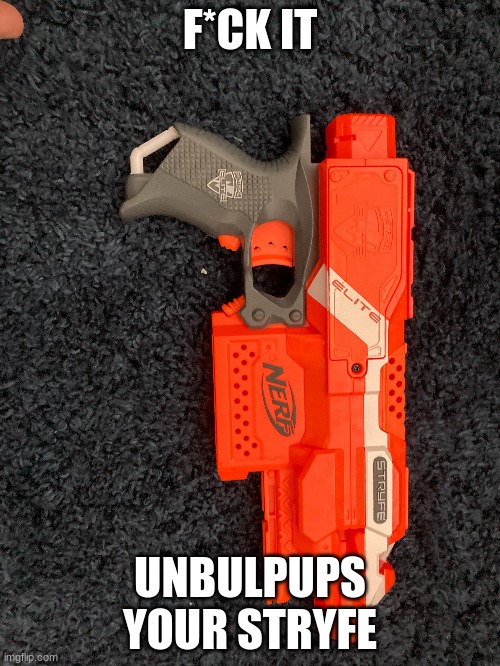 F*CK IT; UNBULPUPS YOUR STRYFE | made w/ Imgflip meme maker