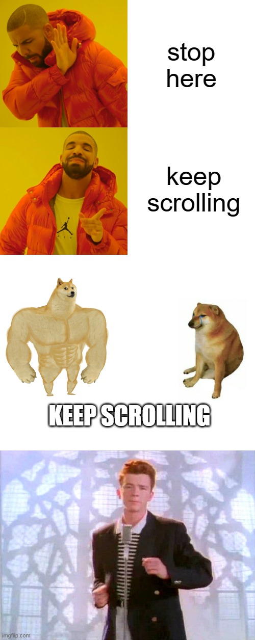 keep scrolling to the bottom.... | stop here; keep scrolling; KEEP SCROLLING | image tagged in memes,keep scrolling | made w/ Imgflip meme maker