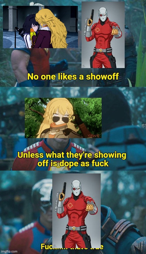 No one likes a showoff | image tagged in no one likes a showoff,suicide squad,rwby | made w/ Imgflip meme maker