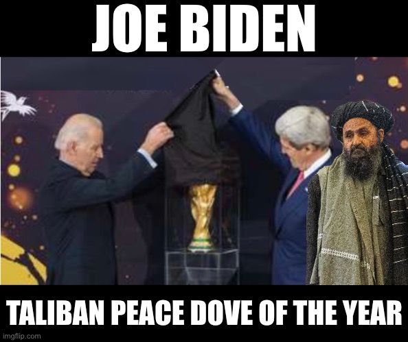 Biden, the peace dove! | JOE BIDEN; TALIBAN PEACE DOVE OF THE YEAR | image tagged in joe biden,creepy joe biden,biden,incompetence,dementia,communist | made w/ Imgflip meme maker