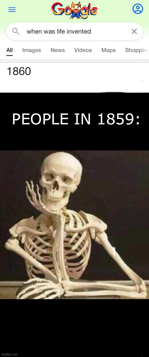PEOPLE IN 1859: | image tagged in skeleton waiting | made w/ Imgflip meme maker