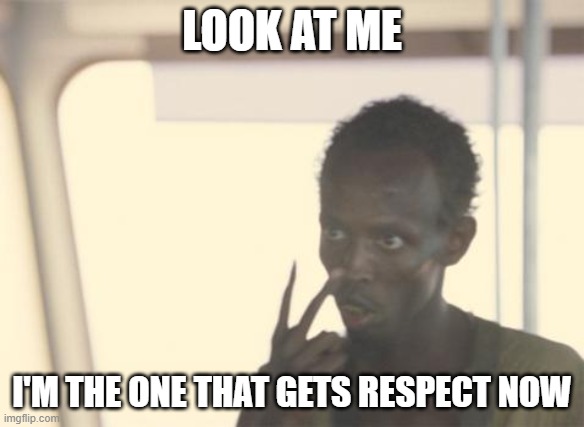 Me when it is my birthday: | LOOK AT ME; I'M THE ONE THAT GETS RESPECT NOW | image tagged in memes,i'm the captain now,birthday | made w/ Imgflip meme maker